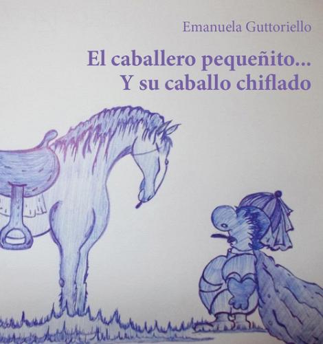 El caballero pequeñito... Y su caballo chiflado di Emanuela Guttoriello edito da Youcanprint