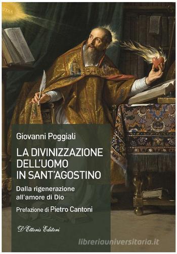 La divinizzazione dell'uomo in sant'Agostino. Dalla rigenerazione all'amore di Dio di Giovanni Poggiali edito da D'Ettoris