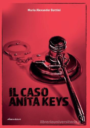 Il caso Anita Keys di Mario Alexander Bottini edito da Akea