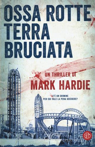 Ossa rotte, terra bruciata di Mark Hardie edito da SEM