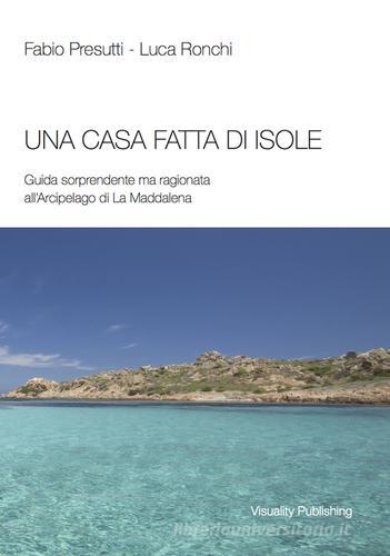 Una casa fatta di isole di Fabio Presutti, Luca Ronchi edito da Visuality Communication
