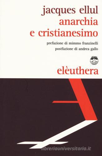 Anarchia e cristianesimo di Jacques Ellul edito da Elèuthera