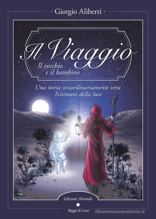 Libro Il viaggio. Il vecchio e il bambino di Giorgio Aliberti di Alvorada