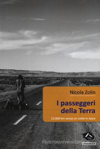 I passeggeri della Terra. 12.000 km senza un soldo in tasca di Nicola Zolin edito da Alpine Studio
