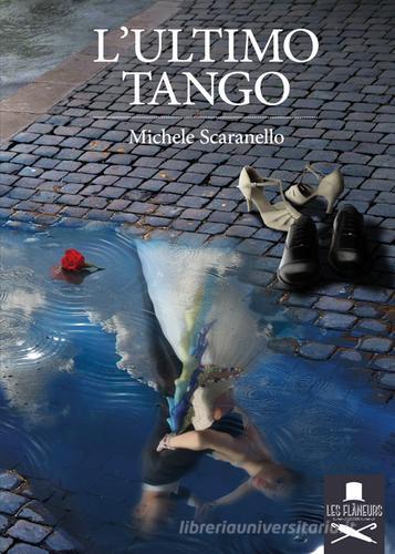 L' ultimo tango di Michele Scaranello edito da Les Flâneurs Edizioni