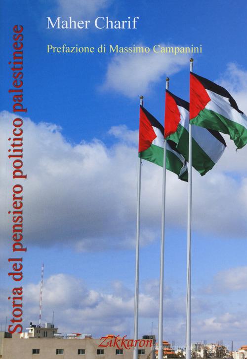 Storia del pensiero politico palestinese di Maher Charif edito da Zikkaron