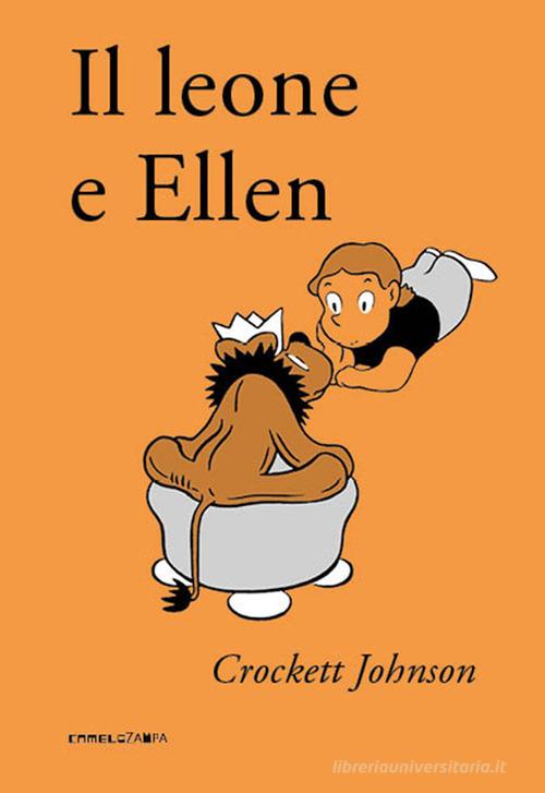 Il leone e Ellen. Ediz. ad alta leggibilità di Crockett Johnson edito da Camelozampa