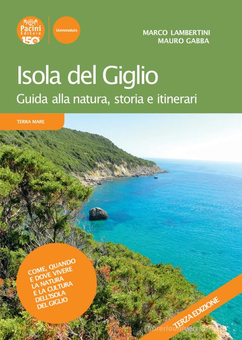Isola del Giglio. Guida alla natura, storia e itinerari di Marco Lambertini, Mauro Gabba edito da Pacini Editore
