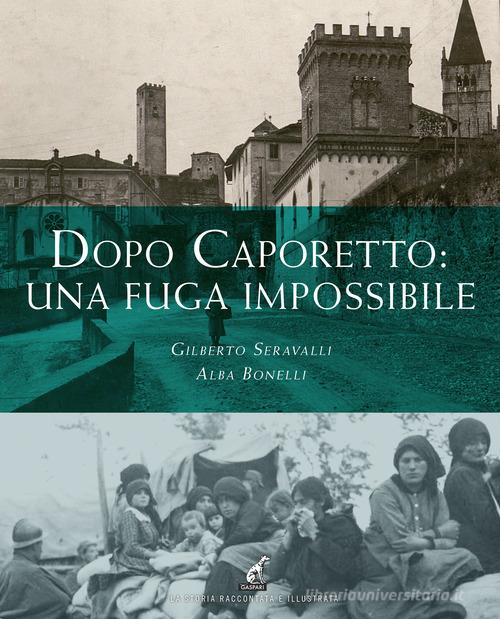 Dopo Caporetto: una fuga impossibile di Gilberto Seravalli, Alba Bonelli edito da Gaspari