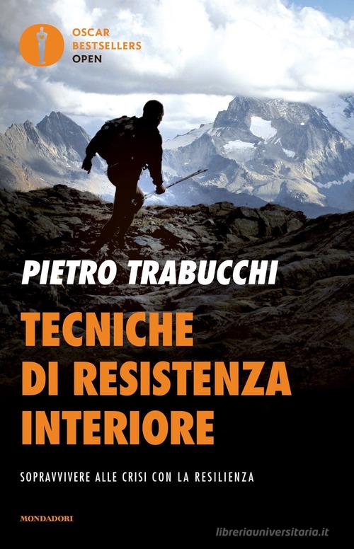Tecniche di resistenza interiore. Sopravvivere alle crisi con la resilienza di Pietro Trabucchi edito da Mondadori