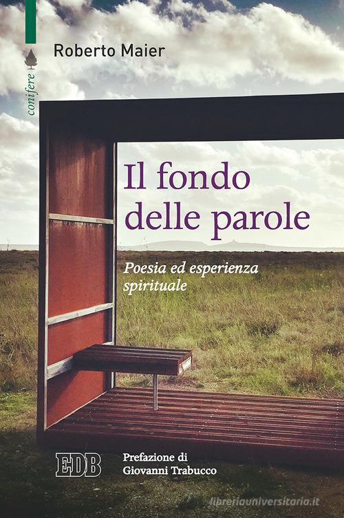 Il fondo delle parole. Poesia ed esperienza spirituale di Roberto Maier edito da EDB