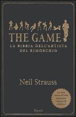 The game. La bibbia dell'artista del rimorchio di Neil Strauss edito da Rizzoli