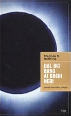 Dal big bang ai buchi neri. Breve storia del tempo di Stephen Hawking edito da BUR Biblioteca Univ. Rizzoli