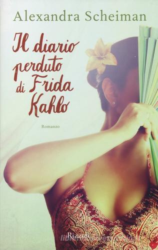 Il diario perduto di Frida Kahlo di Alexandra Sheiman edito da Rizzoli