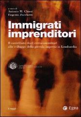 Immigrati imprenditori. Il contributo degli extracomunitari allo sviluppo della piccola impresa in Lombardia edito da EGEA