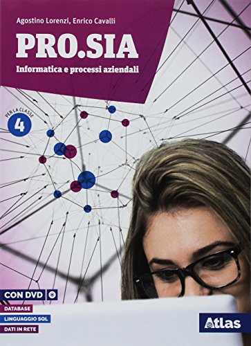 Pro.Sia. Informatica e processi aziendali. Per la 4ª classe delle Scuole superiori. Con ebook. Con espansione online vol. 2 di Agostino Lorenzi, Richelmo Giupponi, Vittorio Moriggia edito da Atlas