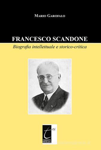 Francesco Scandone. Biografia intellettuale e storico-critica di Mario Garofalo edito da Terebinto Edizioni