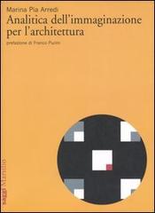 Analitica dell'immaginazione per l'architettura di Marina P. Arredi edito da Marsilio