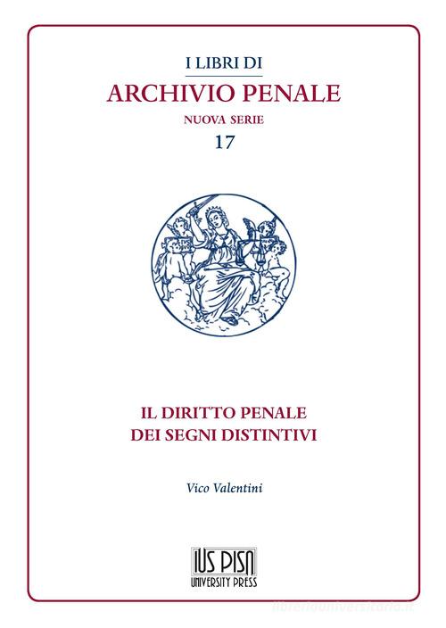 Il diritto penale dei segni distintivi di Vico Valentini edito da IUS Pisa University Press