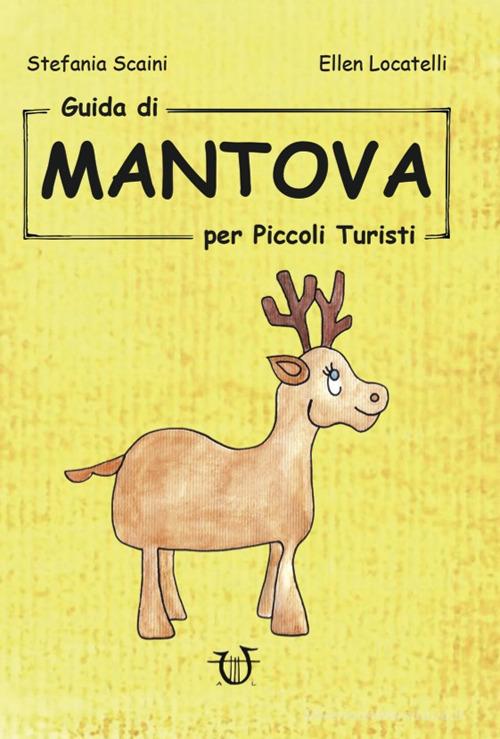 Guida di Mantova per piccoli turisti di Stefania Scaini edito da Arpeggio Libero