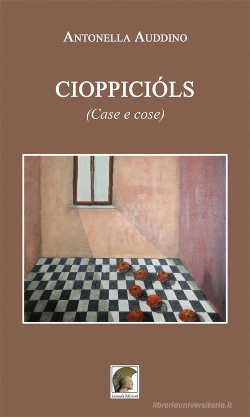 Libro Cioppicióls (Case e cose) di Antonella Auddino Narrativa di Leonida