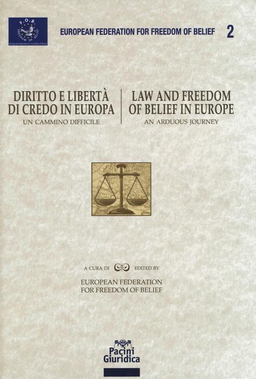 Diritto e libertà di credo in Europa. Un cammino difficile-Law and freedom of belief in Europe. An arduous journey edito da Pacini Giuridica