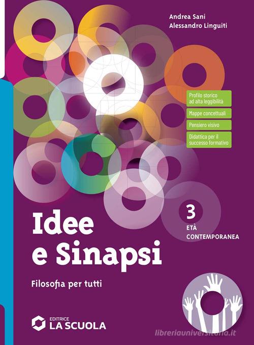 Idee e sinapsi. Storia della filosofia. Protagonisti, percorsi, connessioni. Filosofia per tutti. Strumenti per la didattica inclusiva. Per le Scuole superiori. Con vol. 3 di Andrea Sani, Alessandro Linguiti edito da La Scuola SEI