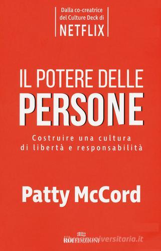 Il potere delle persone. Costruire una cultura di libertà e responsabilità di Patty McCord edito da ROI edizioni