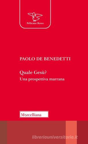 Quale Gesù? Una prospettiva marrana di Paolo De Benedetti edito da Morcelliana