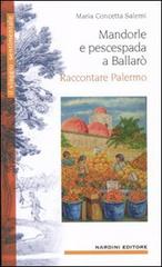 Mandorle e pescespada a Ballarò. Raccontare Palermo di Maria Concetta Salemi edito da Nardini