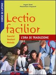 Lectio facilior l'ora di traduzione. Esercizi, versioni, metodo. Per i Licei e gli Ist. magistrali di Angelo Diotti, Massimo Singuaroli edito da Scolastiche Bruno Mondadori