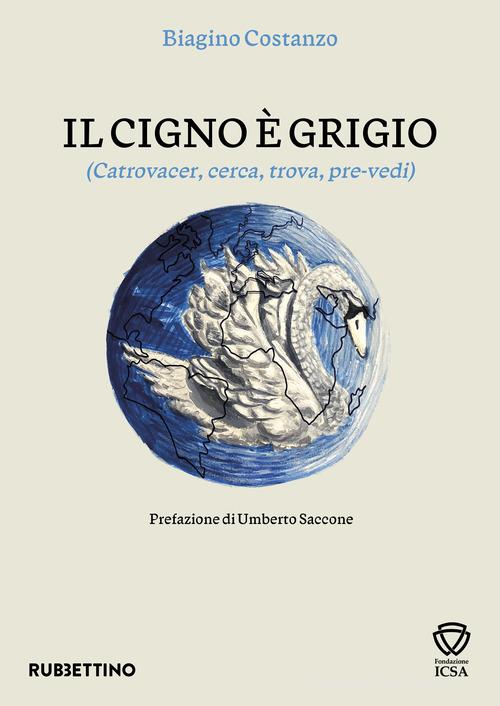 Il cigno e grigio. (Catrovacer, cerca, trova, pre-vedi) di Biagino Costanzo edito da Rubbettino