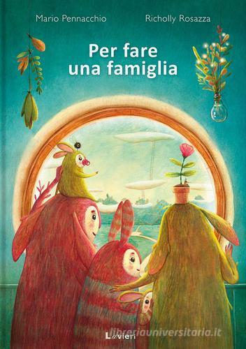 Per fare una famiglia. Ediz. a colori di Mario Pennacchio, Richolly Rosazza edito da Lavieri