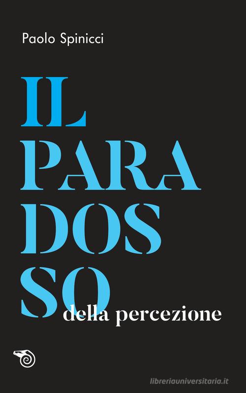 Il paradosso della percezione di Paolo Spinicci edito da Mimesis