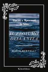 Il profumo della vita di Mirko Bertelli edito da Aletti