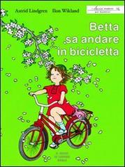 Betta sa andare in bicicletta. Ediz. illustrata di Astrid Lindgren, Ilon Wikland edito da Il Gioco di Leggere