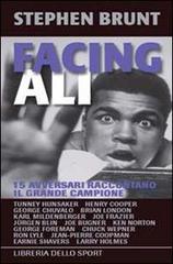 Facing Ali. 15 avversari raccontano il grande campione di Stephen Brunt edito da Libreria dello Sport
