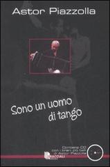 Sono un uomo di tango. Con CD Audio di Astor Piazzolla edito da Bracciali