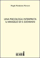 Una psicologa interpreta il Vangelo di S. Giovanni di Magda Maddalena Marconi edito da Edizioni del Faro