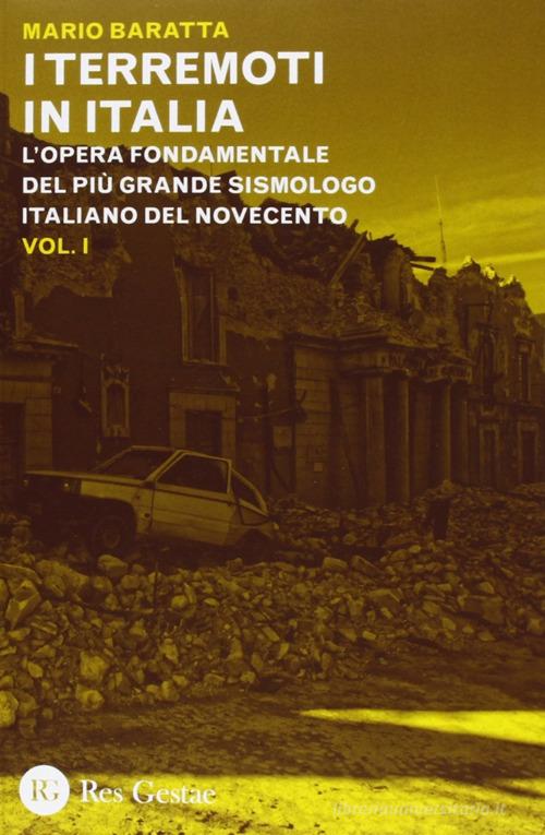 I terremoti in Italia. L'opera fondamentale del più grande sismologo italiano del Novecento di Mario Baratta edito da Res Gestae