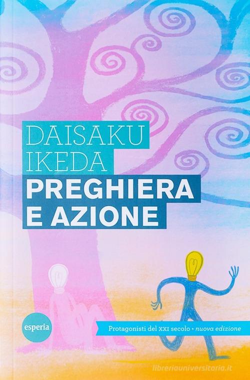 Preghiera e azione. Protagonisti del XXI secolo di Daisaku Ikeda edito da Esperia