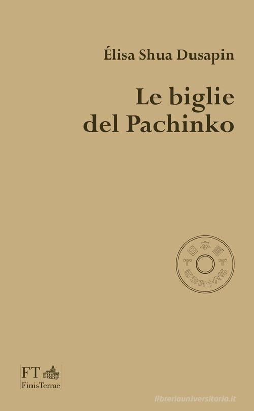 Le biglie del Pachinko di Élisa Shua Dusapin edito da FT - FinisTerrae