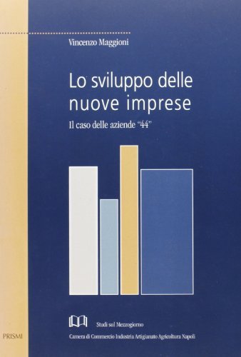 Lo sviluppo delle nuove imprese. Il caso delle aziende «44» di Vincenzo Maggioni edito da Prismi