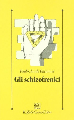 Gli schizofrenici di Paul-Claude Racamier edito da Raffaello Cortina Editore