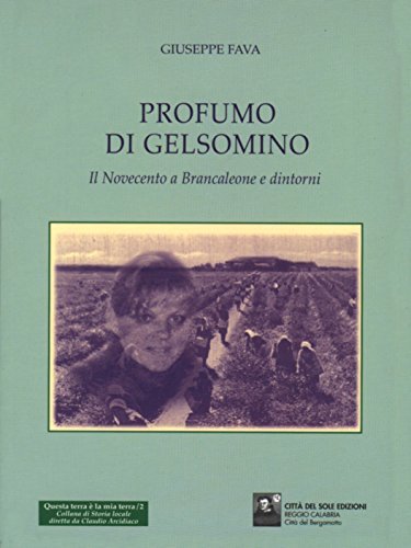 Profumo di gelsomino. Il '900 a Brancaleone e dintorni di Giuseppe Fava edito da Città del Sole Edizioni