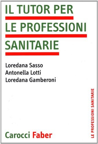 Il tutor per le professioni sanitarie di Loredana Gamberoni, Antonella Lotti, Loredana Sasso edito da Carocci