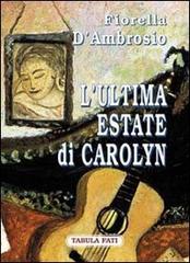 L' ultima estate di Carolyn di Fiorella D'Ambrosio edito da Tabula Fati