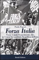 Forza Italia. Come è nato il movimento che in 5 mesi ha cambiato la politica italiana di Paolo Pagani edito da Boroli Editore