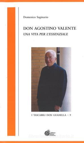 Don Agostino Valente. Una vita per l'essenziale di Domenico Saginario edito da Nuove Frontiere