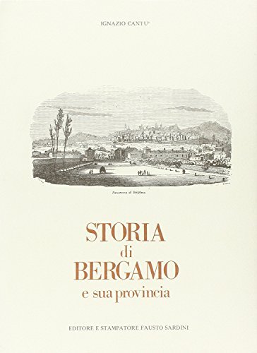 Storia di Bergamo e sua provincia (rist. anast.) di Ignazio Cantù edito da Sardini